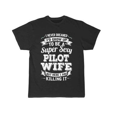 I'D Grow Up To Be A Super Sexy Pilot Wife T-SHIRT THE AV8R